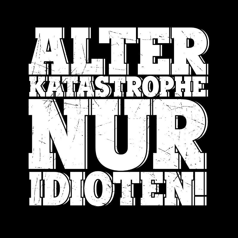 Alter KATASTROPHE nur Idioten - KFZ Mechaniker Spr