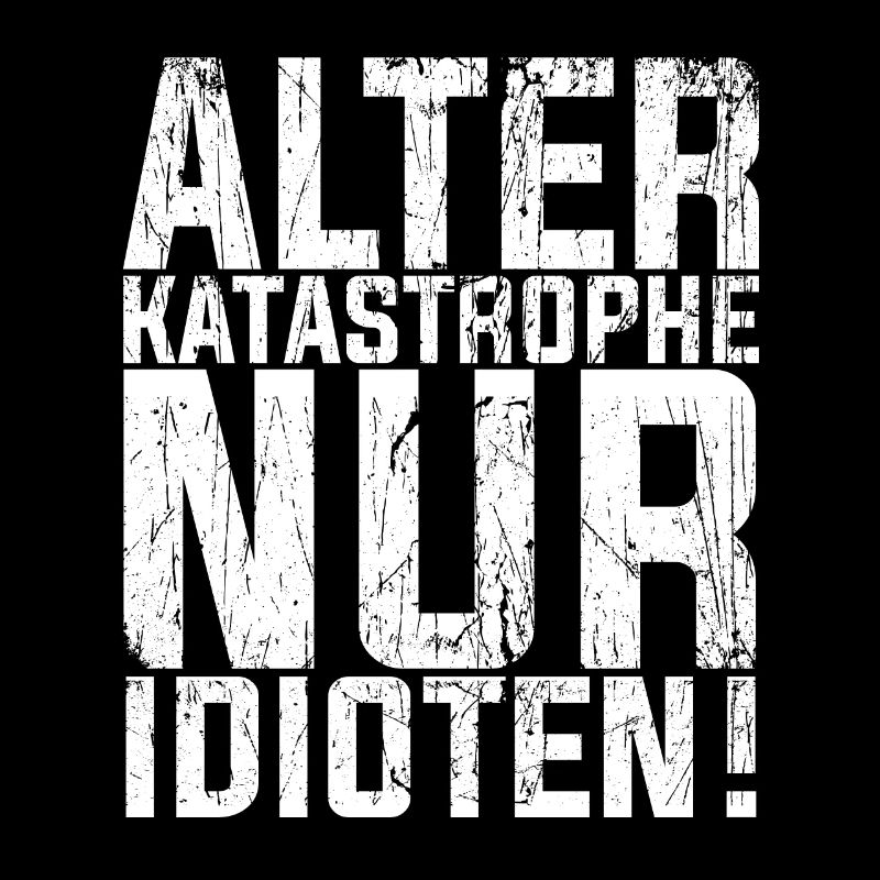 Alter KATASTROPHE nur Idioten - KFZ Mechaniker Spr