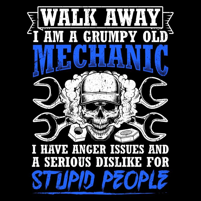 Walk Away I'm a grumpy old mechanic