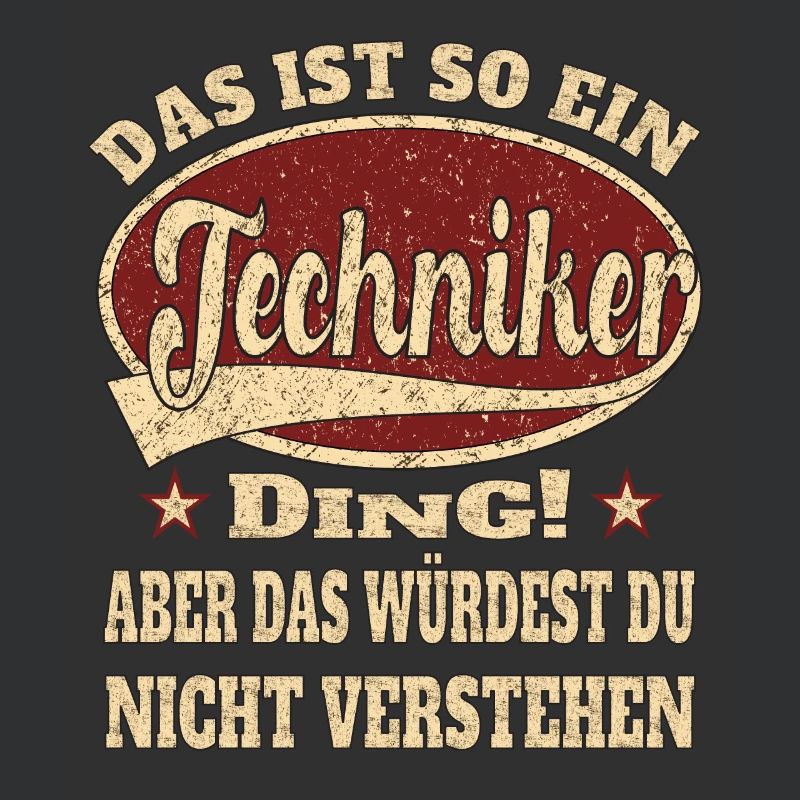 Techniker ist so ein Techniker Ding