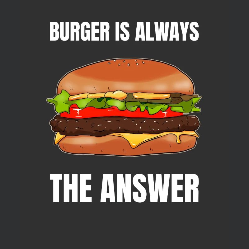 Burger Is Always The Answer