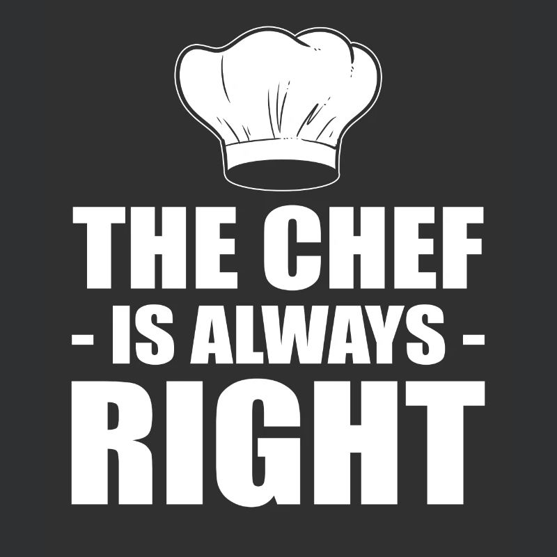 The Chef Is Always Right Kochen oder Koch