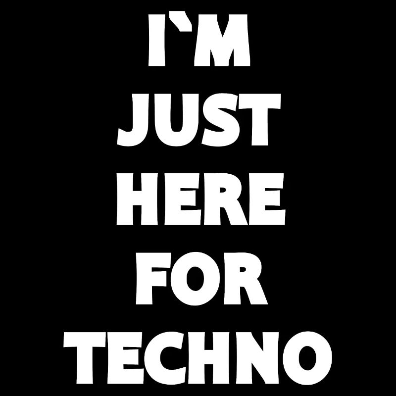 Techno - Techno music - I`M JUST HERE FOR TECHNO