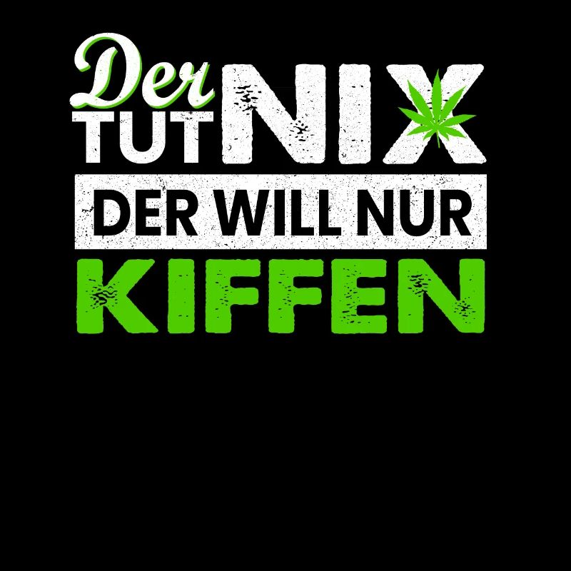 Der Tut nix Der Will Nur Kiffen - Cannabis Kiffer