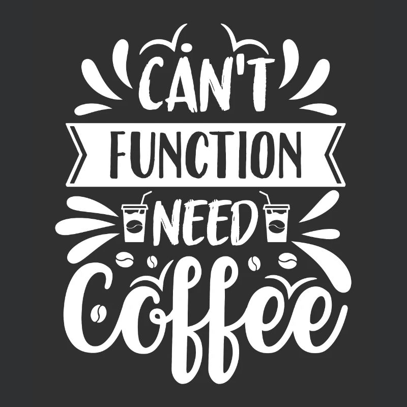 Can't Function Need Coffee - Kaffee Spruch