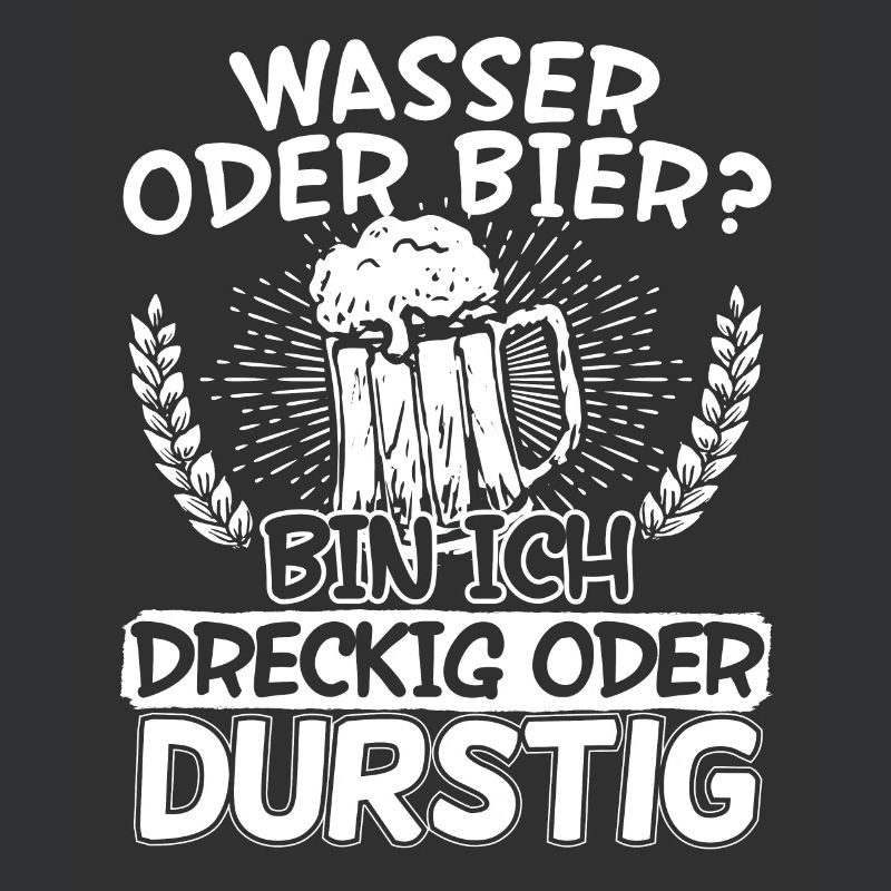 Wasser oder Bier bin Ich dreckig oder durstig