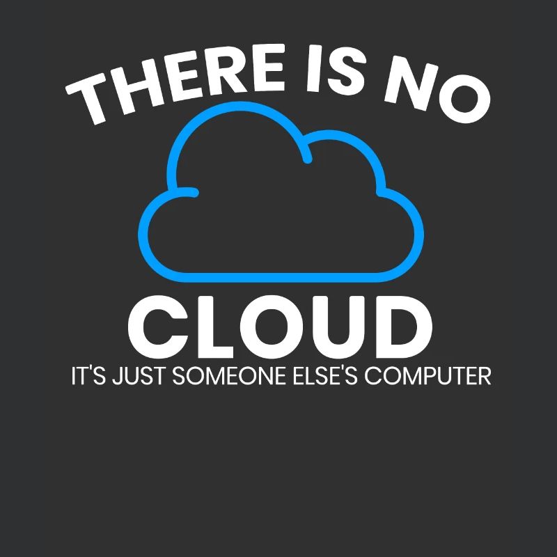 There is no cloud only another computer