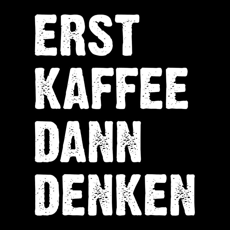 Erst Kaffee Dann Denken