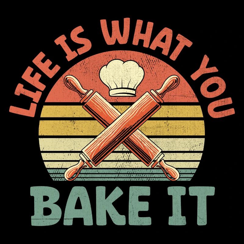 Life Is What You Bake It Pastry Bread Baking Cake