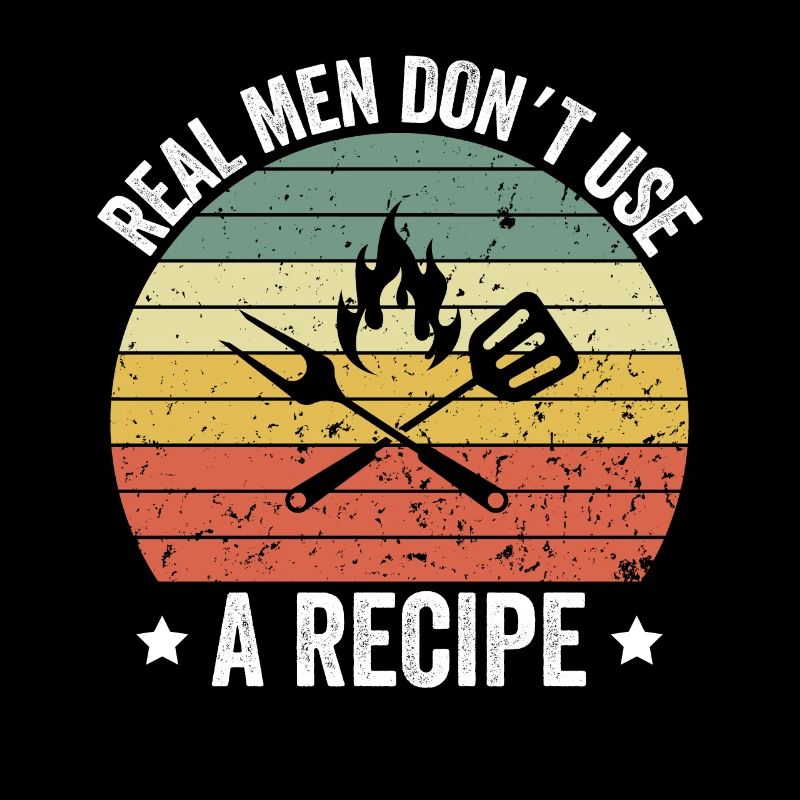 Real Men Don't Use A Recipe