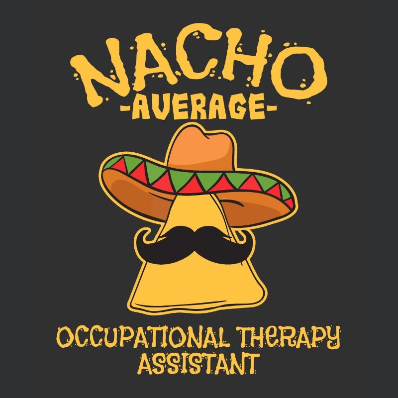 Nacho Average Occupational Therapy Assistant