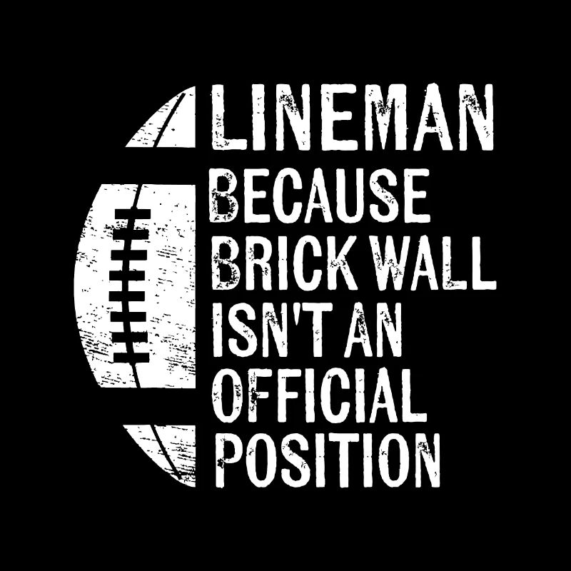 Lineman Because Brick Wall Isn't Official Position