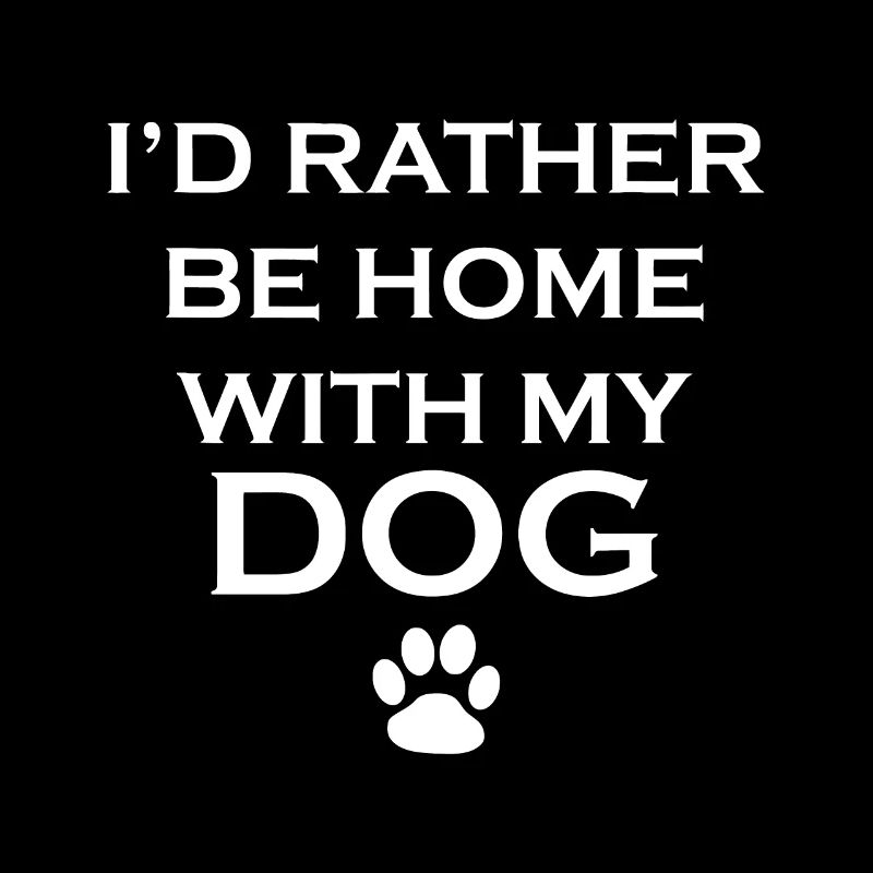 C’est drôle que je préfère être à la maison avec mon chien