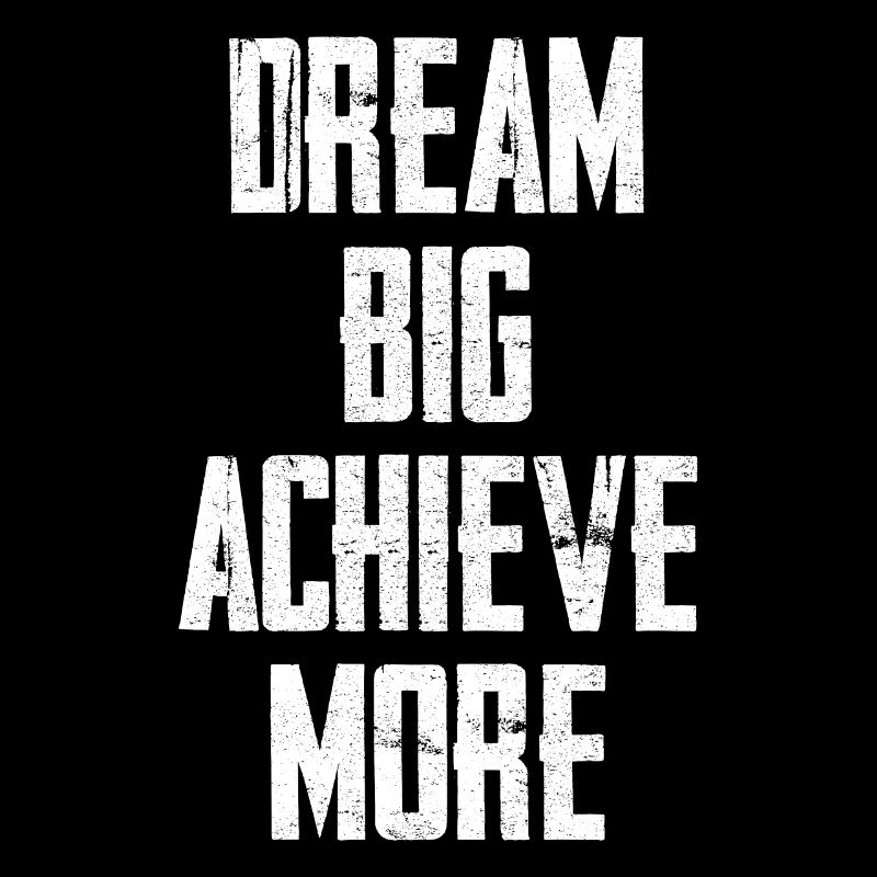 Dream Big Achieve More
