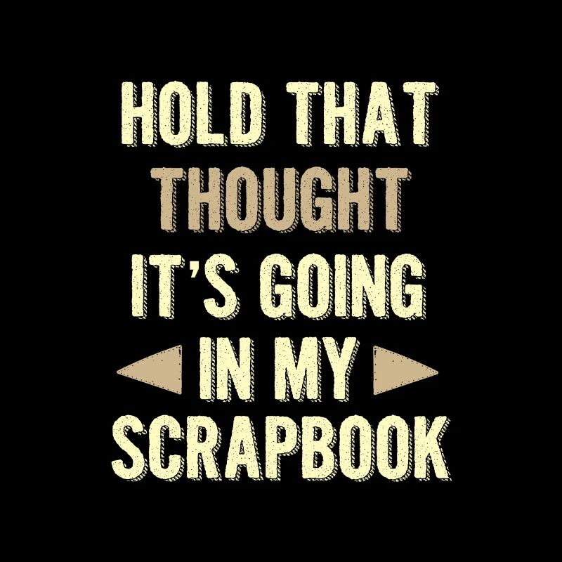 Scrapbooker Gifts Hold That Thought Going In