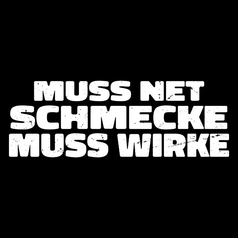 Muss Net Schmecke Muss Wirke