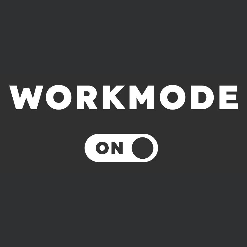 Workmode on! Design for work. Cool saying