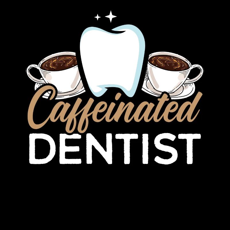Caffeinated Dentist Caffeine Drinker Dentistry