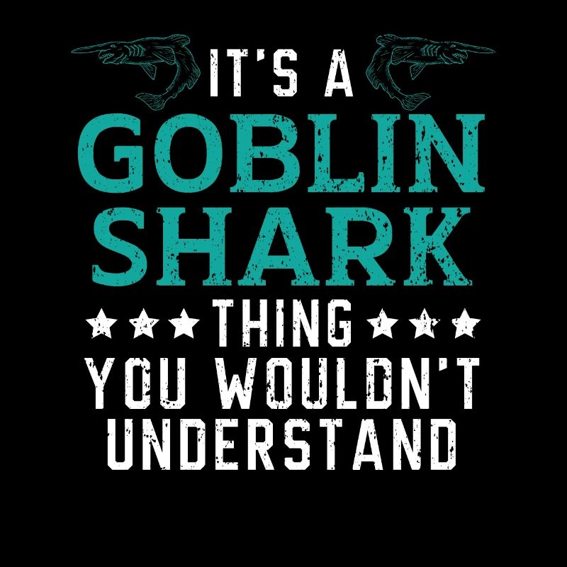 It's A Goblin Shark Thing You Wouldn't Understand