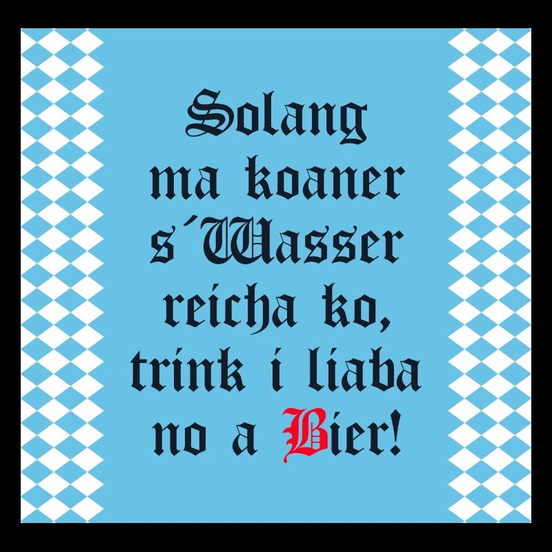 Solange mir keiner das Wasser reichen kann Bier