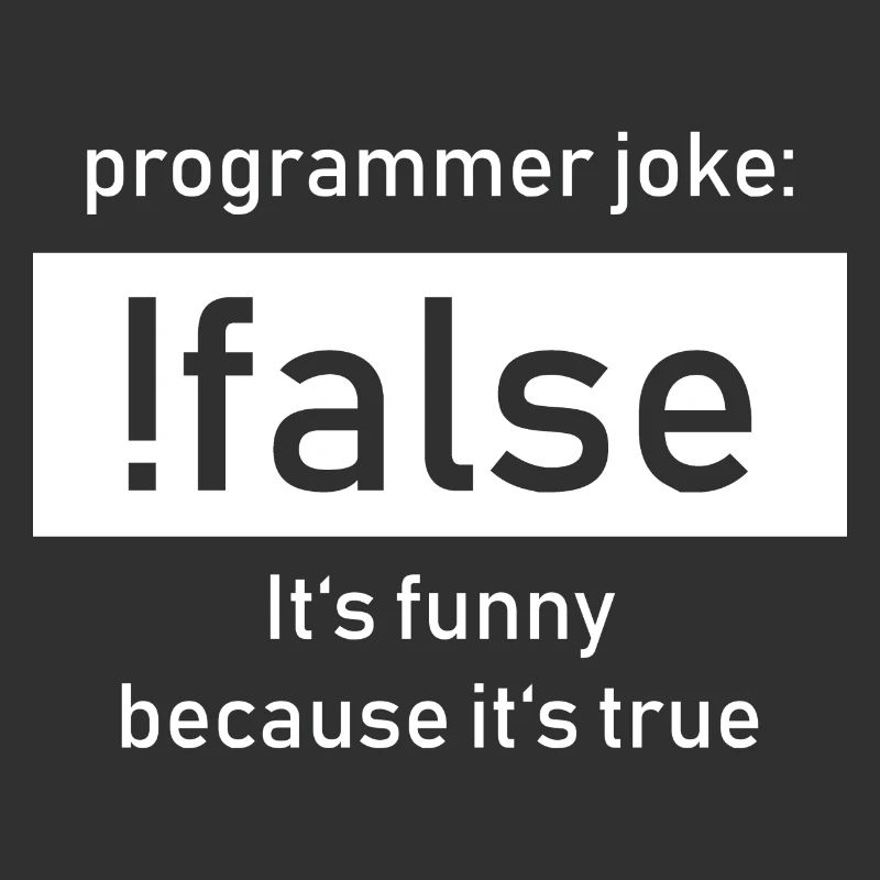 Programmer Joke: !false It's Funny Beacause true