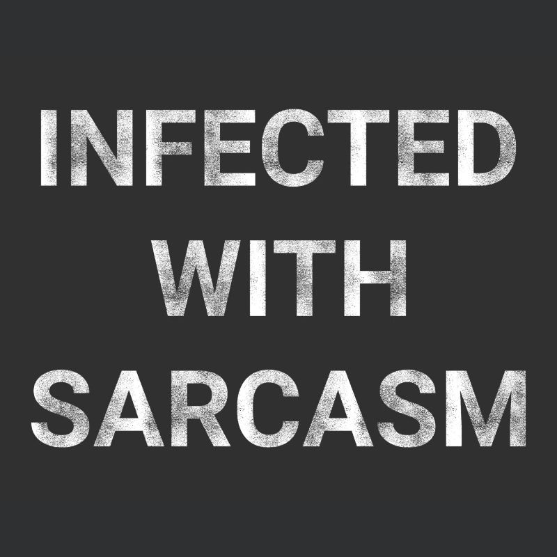Infected With Sarcasm