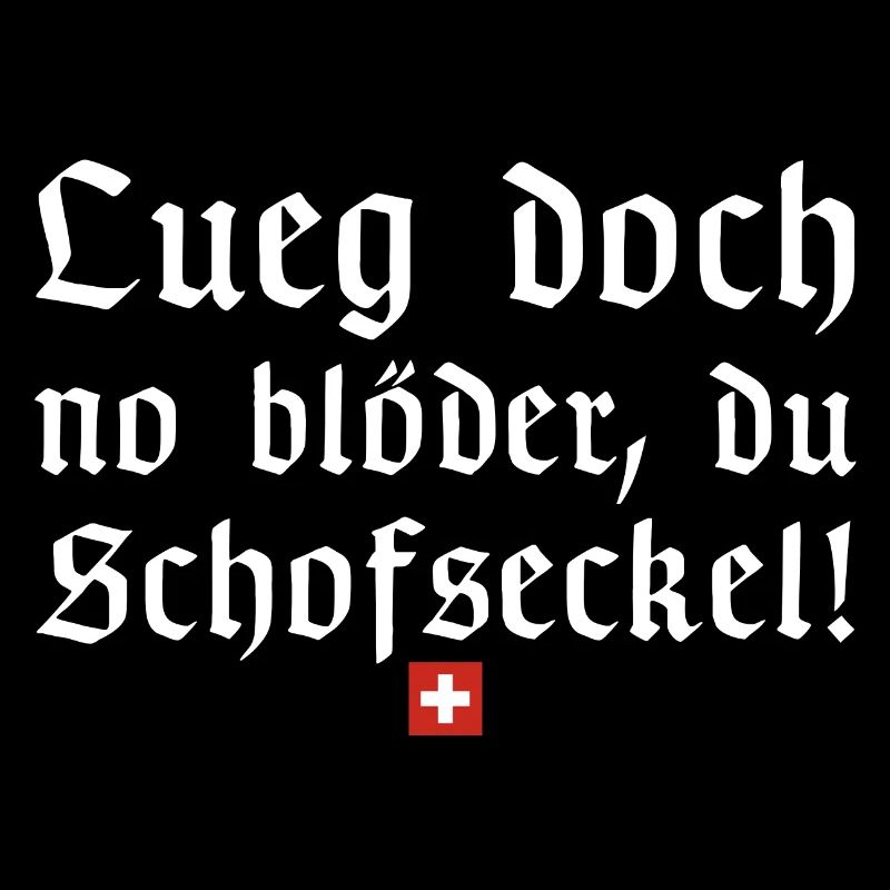 Lueg doch no blöder du Schofseckel | Schweiz