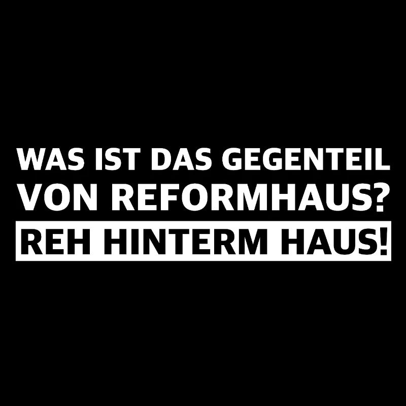 Das Gegenteil von Reformhaus ist Reh hinterm Haus