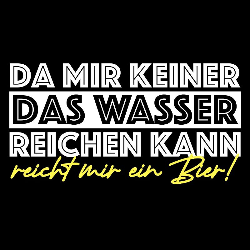 Reicht mir ein Bier | Wasser, lustige Sprüche