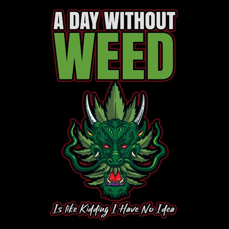 A Day Without Weed Is Like Cannabis Weed Smoking