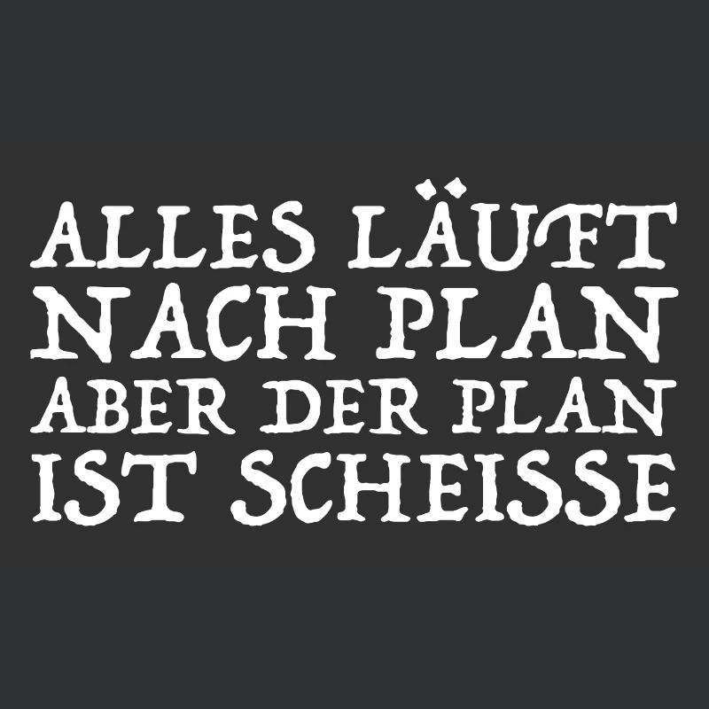 Alles läuft nach Plan aber der Plan ist Scheisse