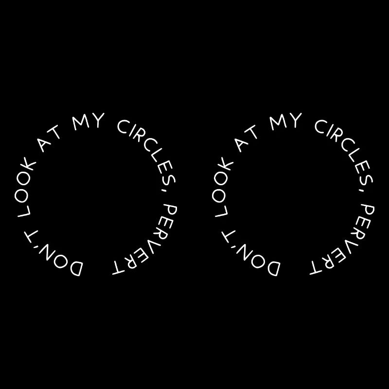 Ne regarde pas mes cercles, pervers