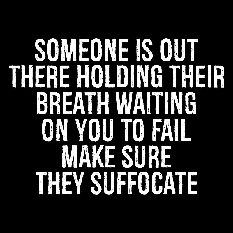 someone is out there holding their breath waiti