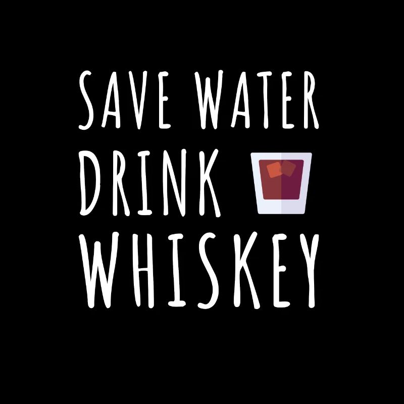 Save Water drink whisky | Whiskey Trinker Lustig