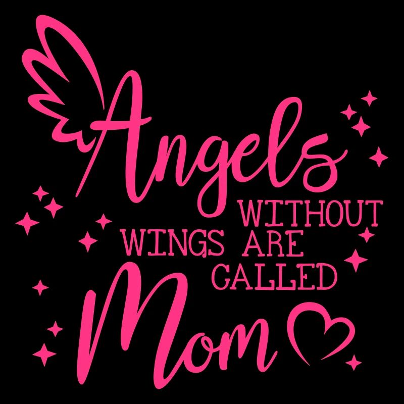 Angels without Wings are called Mom - Muttertag
