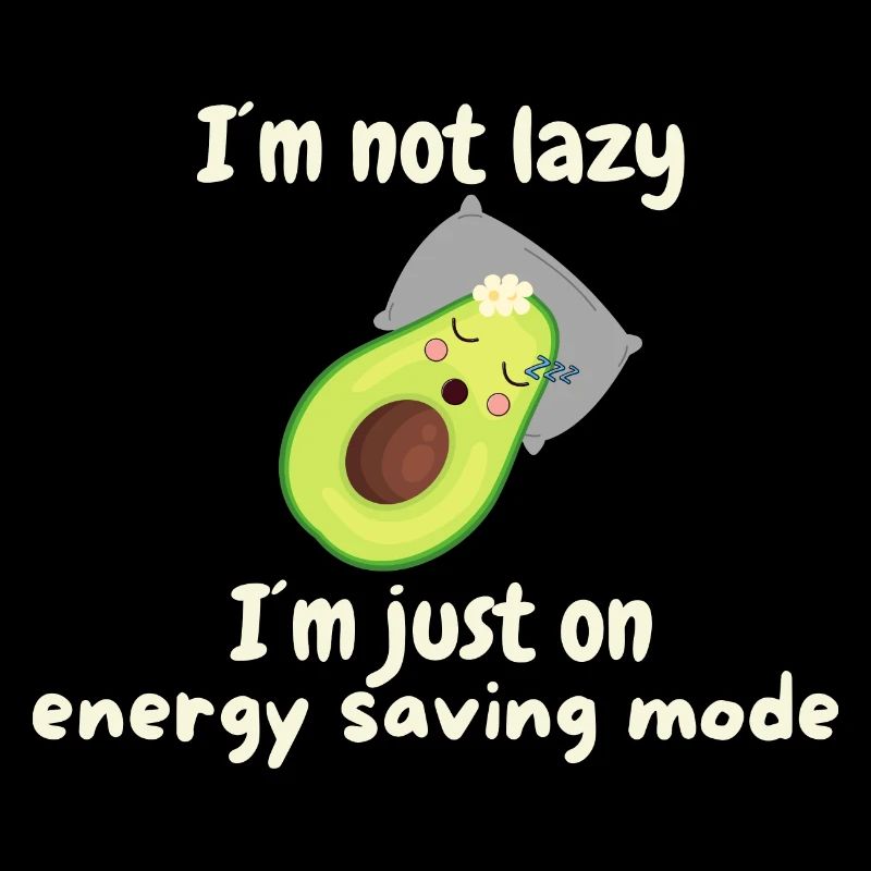 I'm not lazy - power saving mode - Avocado