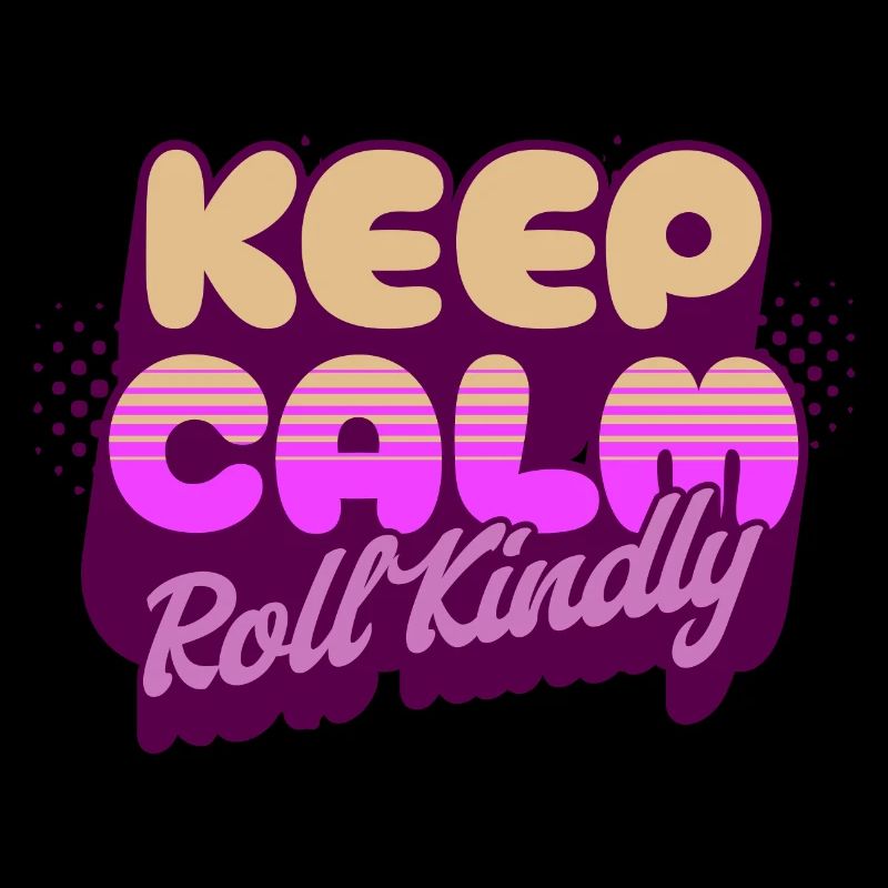 Keep Calm Roll Kindly