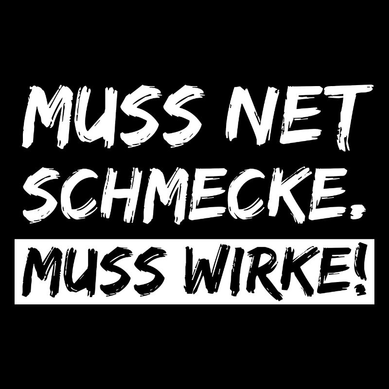 muss net schmecke - muss wirke