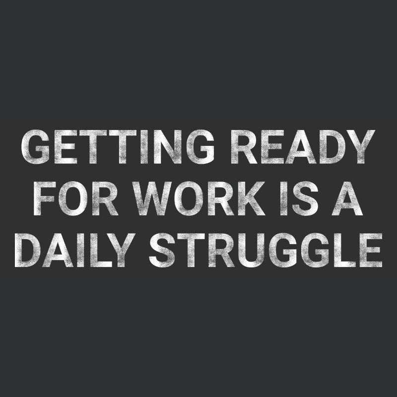 Getting ready for work is a daily struggle