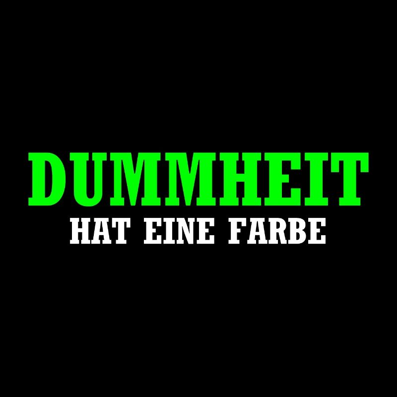 Dummheit hat eine Farbe - Lustiger Spruch