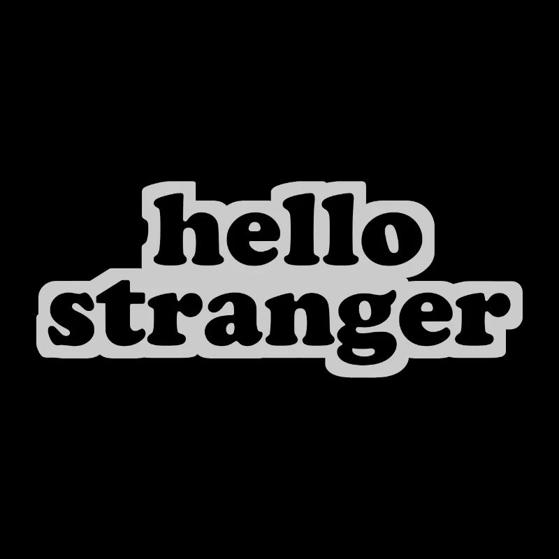 hello stranger - hello stranger - welcome