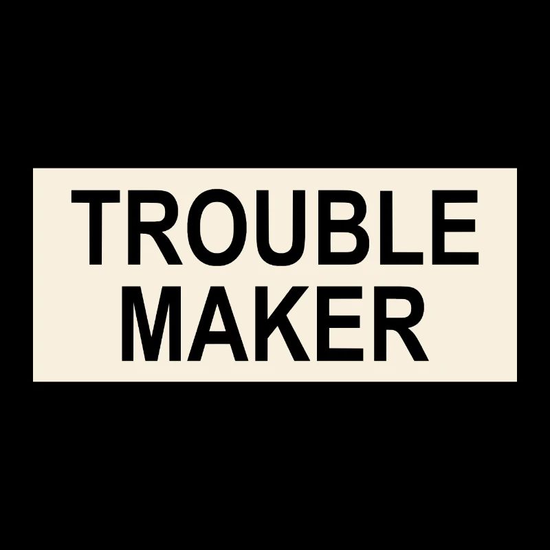 Trouble Maker Slogan - Troublemakers - Trouble