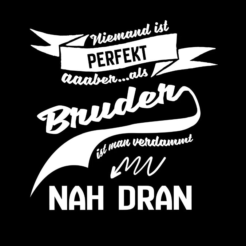 Niemand ist Perfekt aber als Bruder Geschenk