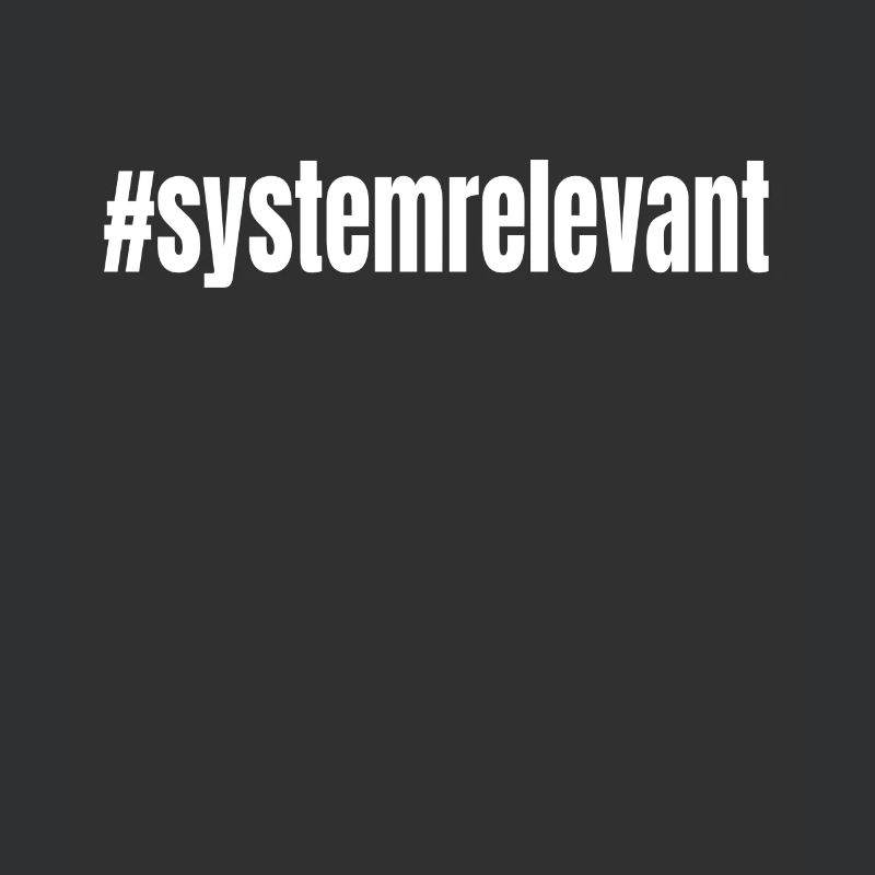 #systemrelevant system relevant