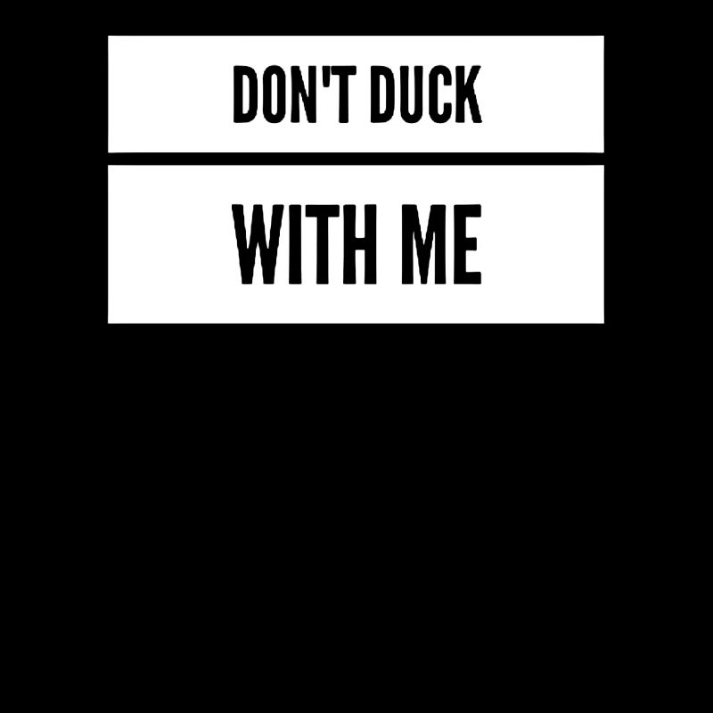 Don’t Duck with me sarcasme