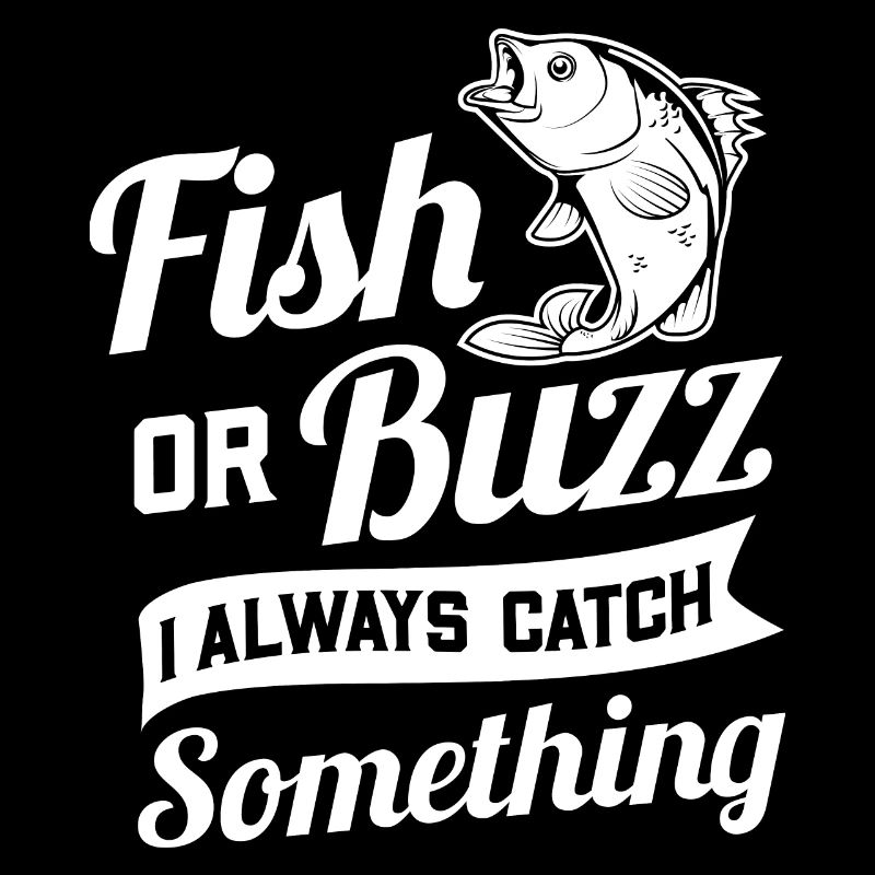 Fish Or Buzz I Always Catch Something, Angeln Bier
