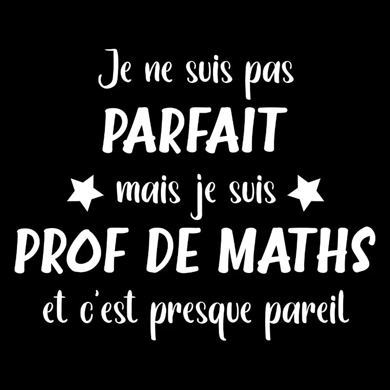 Je ne suis pas parfait mais prof de maths