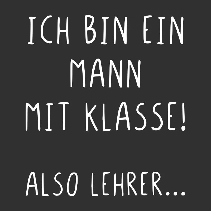 Ich bin ein Mann mit Klasse also Lehrer