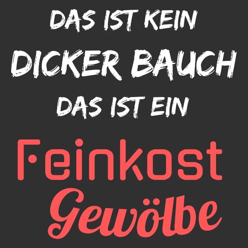 Kein dicker Bauch, ein Feinkost Gewölbe! Spruch