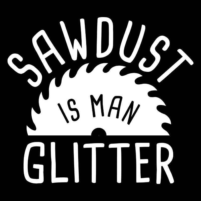 Sawdust Is Man Glitter